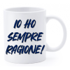 Tazza mug ceramica "La str..azzata" in scatola - Io ho sempre ragione!
