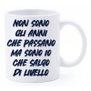 Tazza mug ceramica "La str..azzata" in scatola - Non sono gli anni che passano ma sono io che salgo di livello